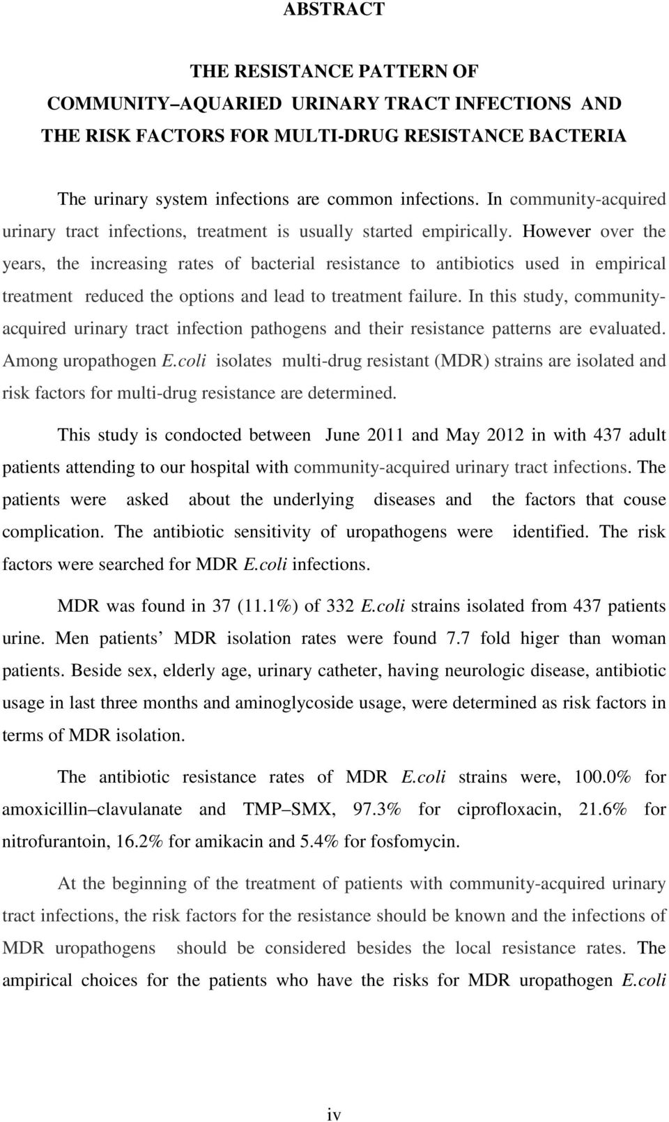 However over the years, the increasing rates of bacterial resistance to antibiotics used in empirical treatment reduced the options and lead to treatment failure.