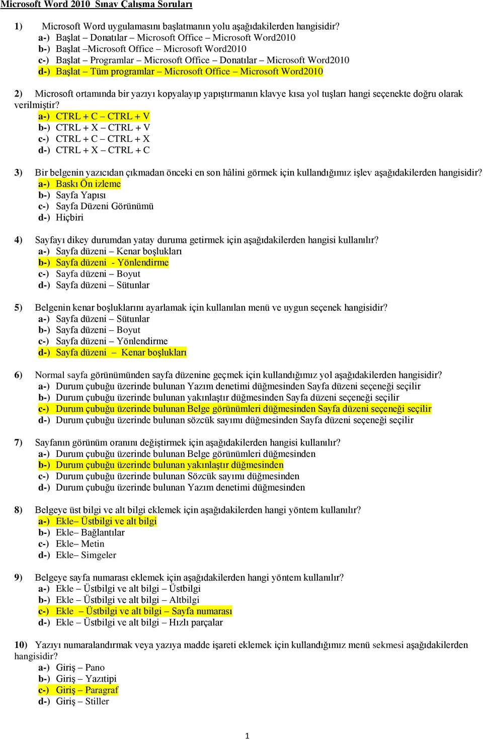 Microsoft Word2010 2) Microsoft ortamında bir yazıyı kopyalayıp yapıştırmanın klavye kısa yol tuşları hangi seçenekte doğru olarak verilmiştir?