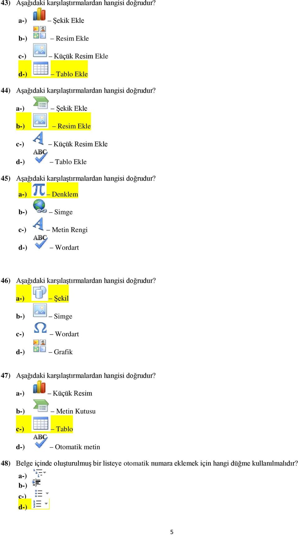 Şekik Ekle Resim Ekle Küçük Resim Ekle Tablo Ekle 45) Aşağıdaki karşılaştırmalardan hangisi doğrudur?