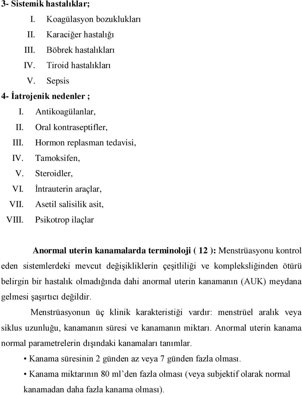 Psikotrop ilaçlar Anormal uterin kanamalarda terminoloji ( 12 ): Menstrüasyonu kontrol eden sistemlerdeki mevcut değişikliklerin çeşitliliği ve kompleksliğinden ötürü belirgin bir hastalık