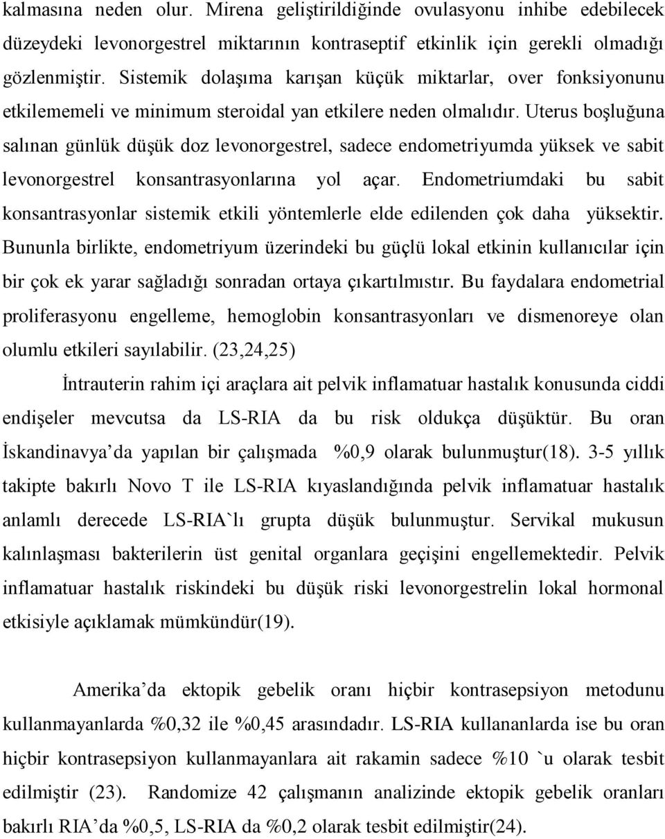 Uterus boşluğuna salınan günlük düşük doz levonorgestrel, sadece endometriyumda yüksek ve sabit levonorgestrel konsantrasyonlarına yol açar.