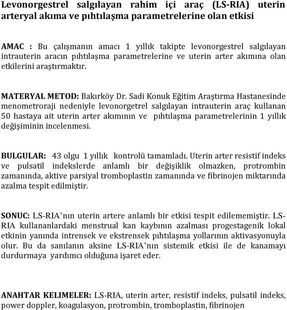 Sadi Konuk Eğitim Araştırma Hastanesinde menometroraji nedeniyle levonorgetrel salgılayan intrauterin araç kullanan 50 hastaya ait uterin arter akımının ve pıhtılaşma parametrelerinin 1 yıllık