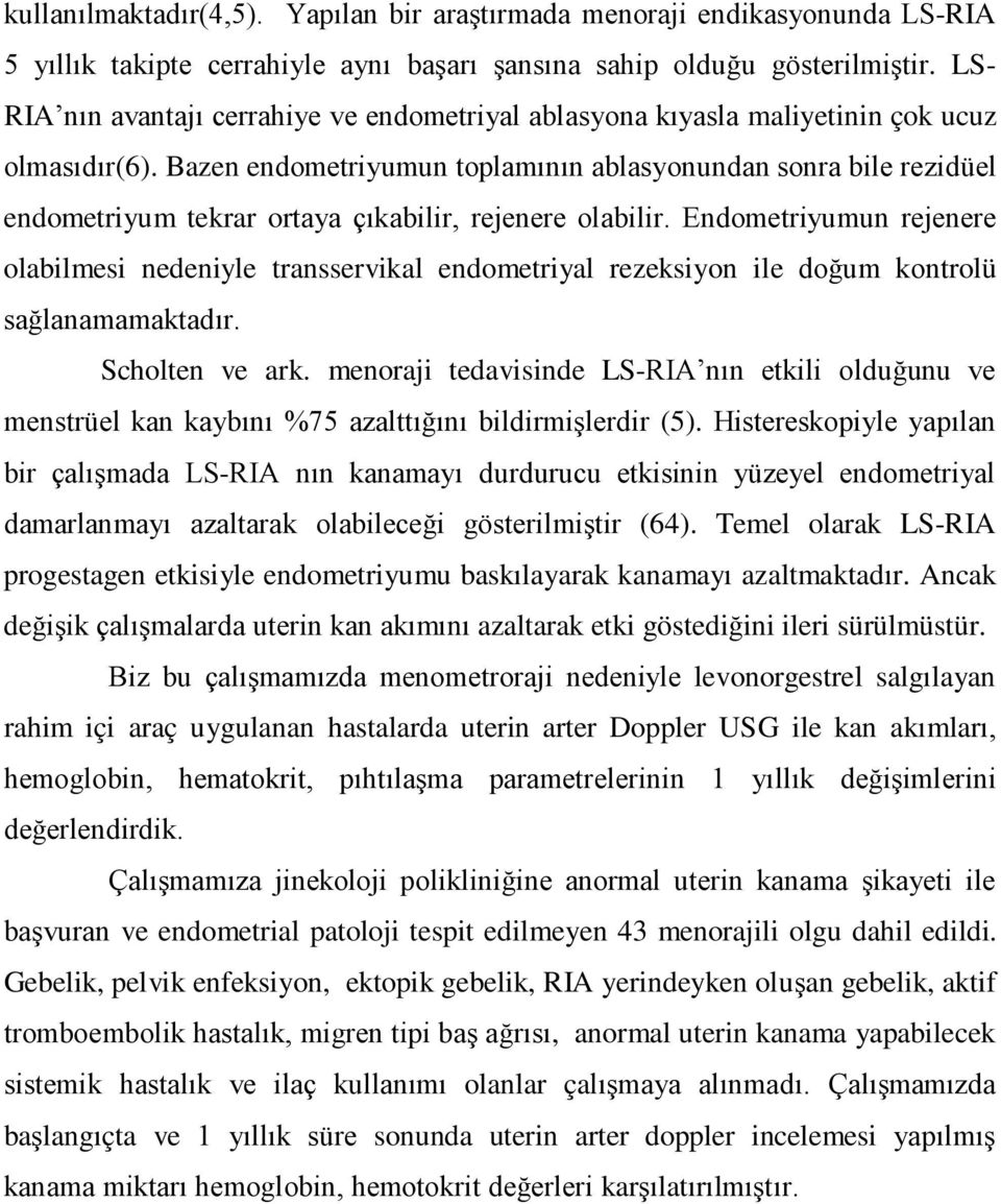 Bazen endometriyumun toplamının ablasyonundan sonra bile rezidüel endometriyum tekrar ortaya çıkabilir, rejenere olabilir.