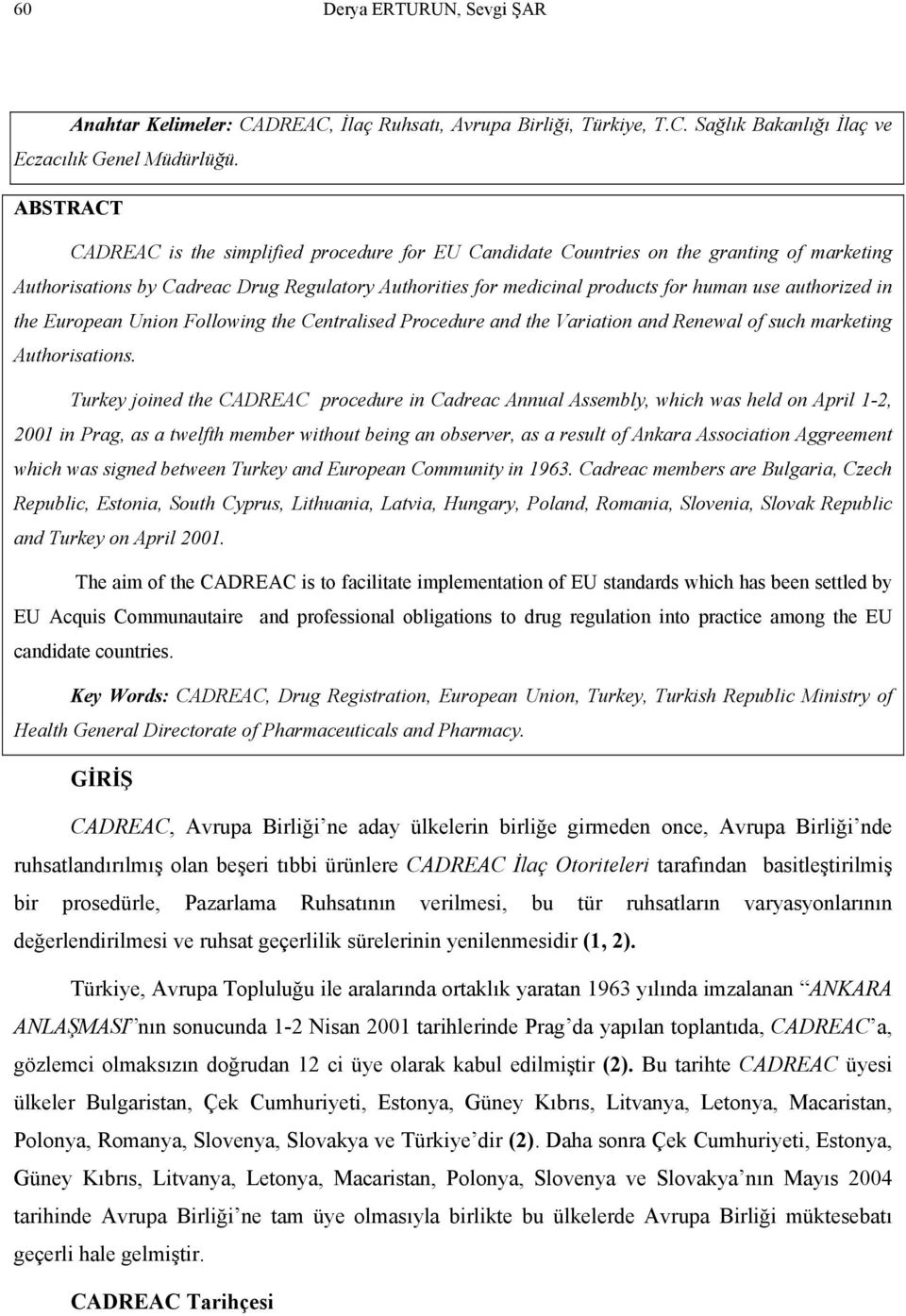 authorized in the European Union Following the Centralised Procedure and the Variation and Renewal of such marketing Authorisations.