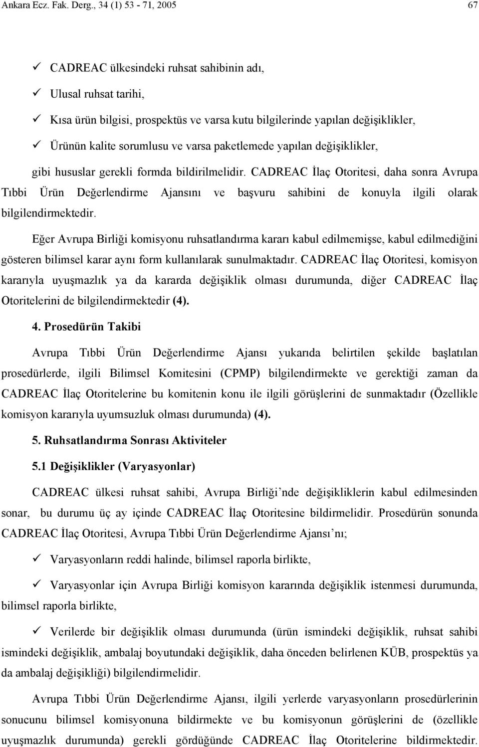 varsa paketlemede yapılan değişiklikler, gibi hususlar gerekli formda bildirilmelidir.