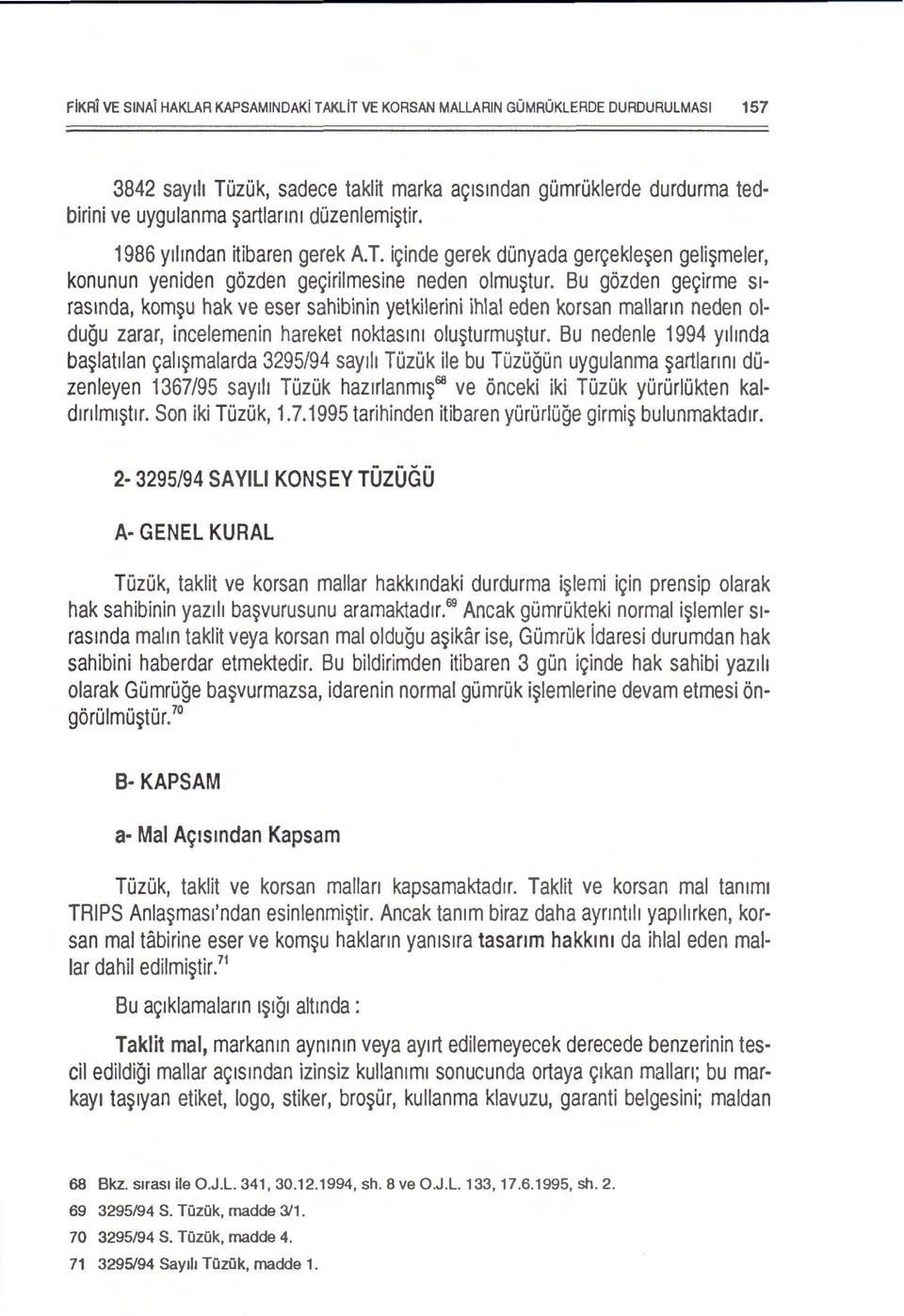 Bu gozden ge9irme Sl rasmda, kom~u hak ve eser sahibinin yetkilerini ihlal eden korsan mallann neden oldugu zarar, incelemenin hareket noktasm1 olu~turmu~tur.