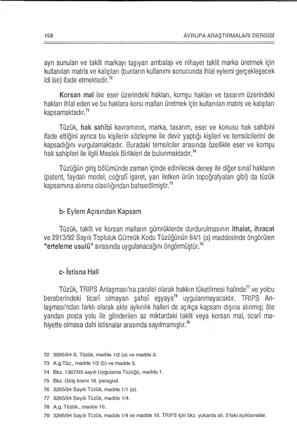 72 Korsan mal ise eser Ozerindeki haklan, kom~u haklan ve tasanm Ozerindeki haklan ihlal eden ve bu haklara konu mallan Oretmek i9in kullamlan matris ve kal1plan kapsamaktadl r.