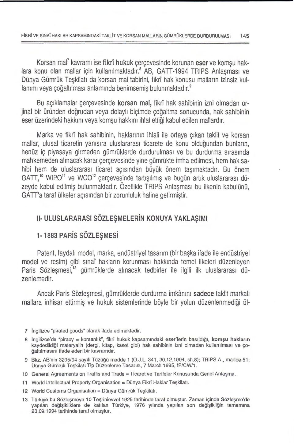 9 Bu a91klamalar ~er9evesinde korsan mal, fikri hak sahibinin izni olmadan orjinal bir Orunden dogrudan veya dolayh bi9imde 90galtma sonucunda, hak sahibinin eser Ozerindeki hakk1n1 veya kom$u