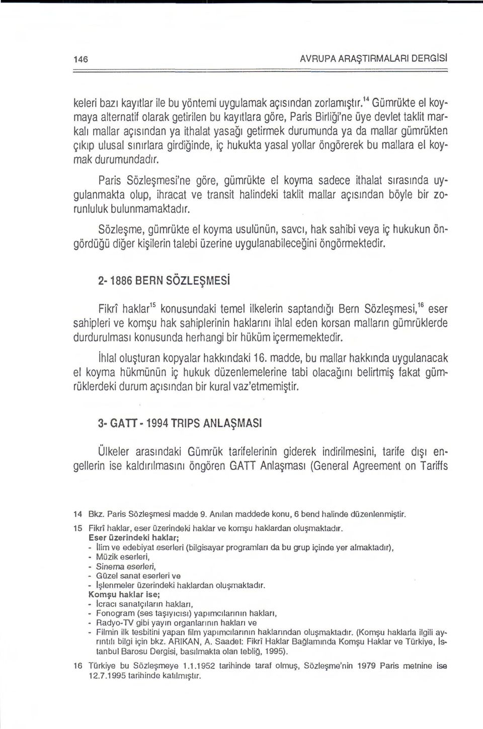 ulusal sm1rlara girdiginde, i9 hukukta yasal yollar ongorerek bu mallara el koymak durumundad1r.