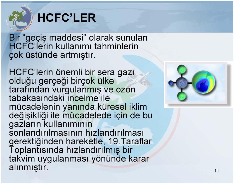 ile mücadelenin yanında küresel iklim değişikliği ile mücadelede için de bu gazların kullanımının