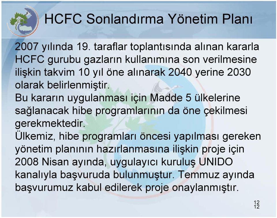 olarak belirlenmiştir. Bu kararın uygulanması için Madde 5 ülkelerine sağlanacak hibe programlarının da öne çekilmesi gerekmektedir.