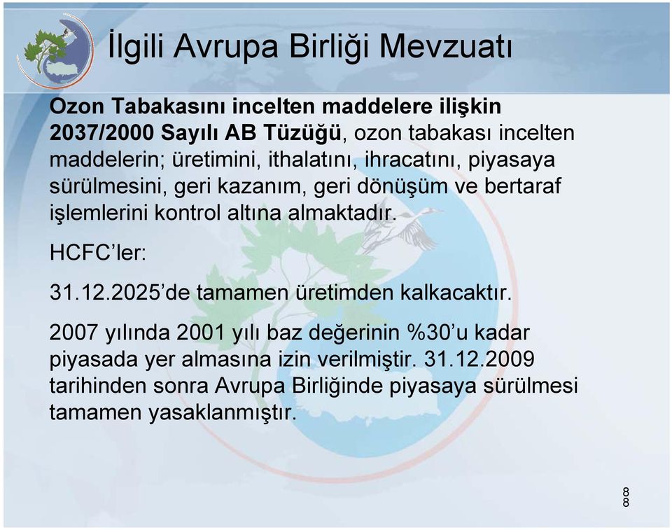 kontrol altına almaktadır. HCFC ler: 31.12.2025 de tamamen üretimden kalkacaktır.