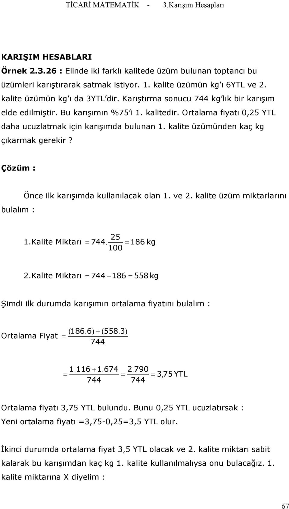 Çözüm : bulalım : Önce ilk karışımda kullanılacak olan ve 2. kalite üzüm miktarlarını 25 Kalite Miktarı = 744. = 186 kg 2.