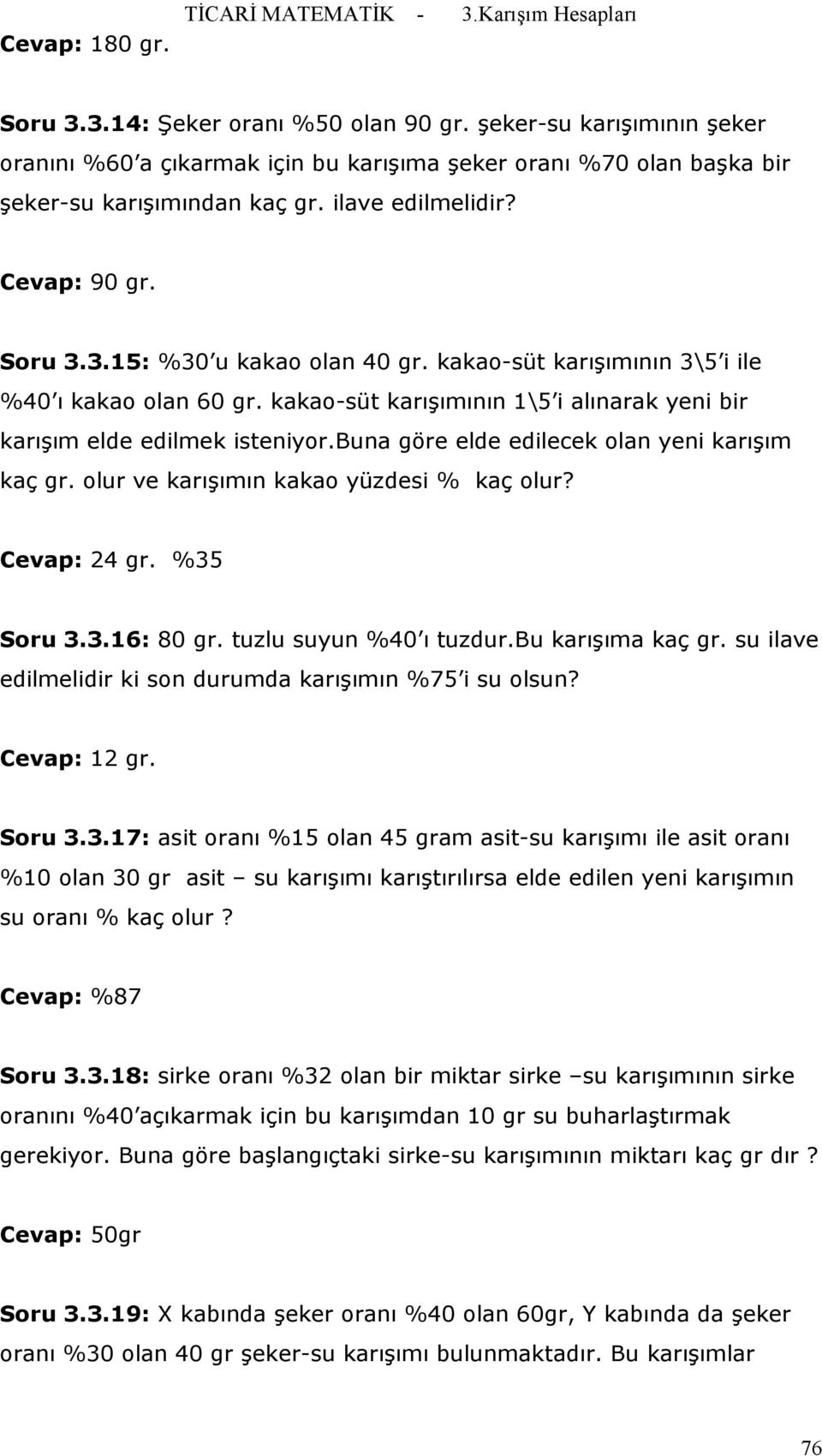 kakao-süt karışımının 3\5 i ile %40 ı kakao olan 60 gr. kakao-süt karışımının 1\5 i alınarak yeni bir karışım elde edilmek isteniyor.buna göre elde edilecek olan yeni karışım kaç gr.