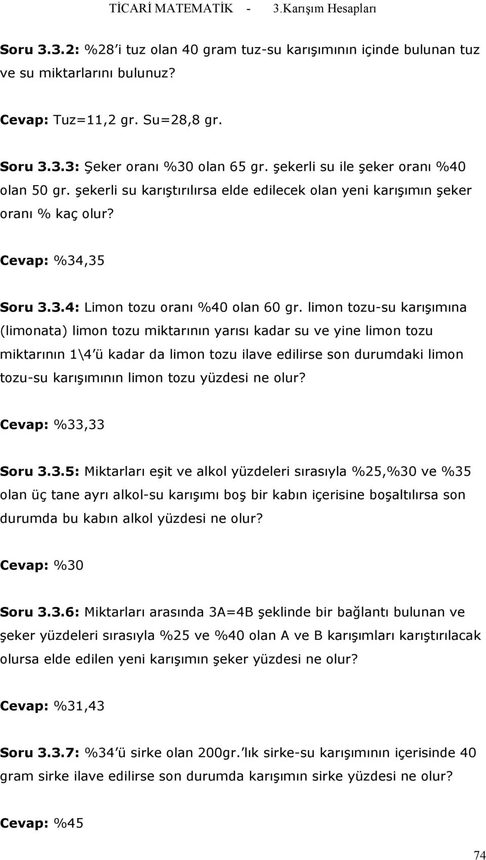 limon tozu-su karışımına (limonata) limon tozu miktarının yarısı kadar su ve yine limon tozu miktarının 1\4 ü kadar da limon tozu ilave edilirse son durumdaki limon tozu-su karışımının limon tozu