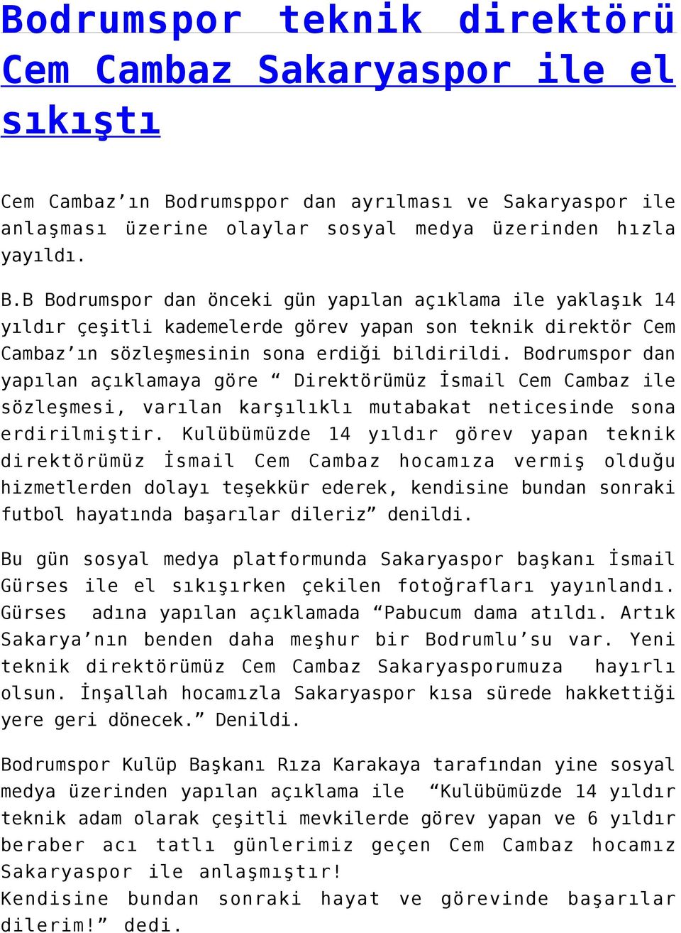 Bodrumspor dan yapılan açıklamaya göre Direktörümüz İsmail Cem Cambaz ile sözleşmesi, varılan karşılıklı mutabakat neticesinde sona erdirilmiştir.