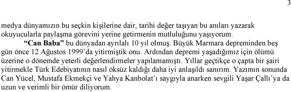 Ardından depremi yaşadığımız için ölümü üzerine o dönemde yeterli değerlendirmeler yapılamamıştı.