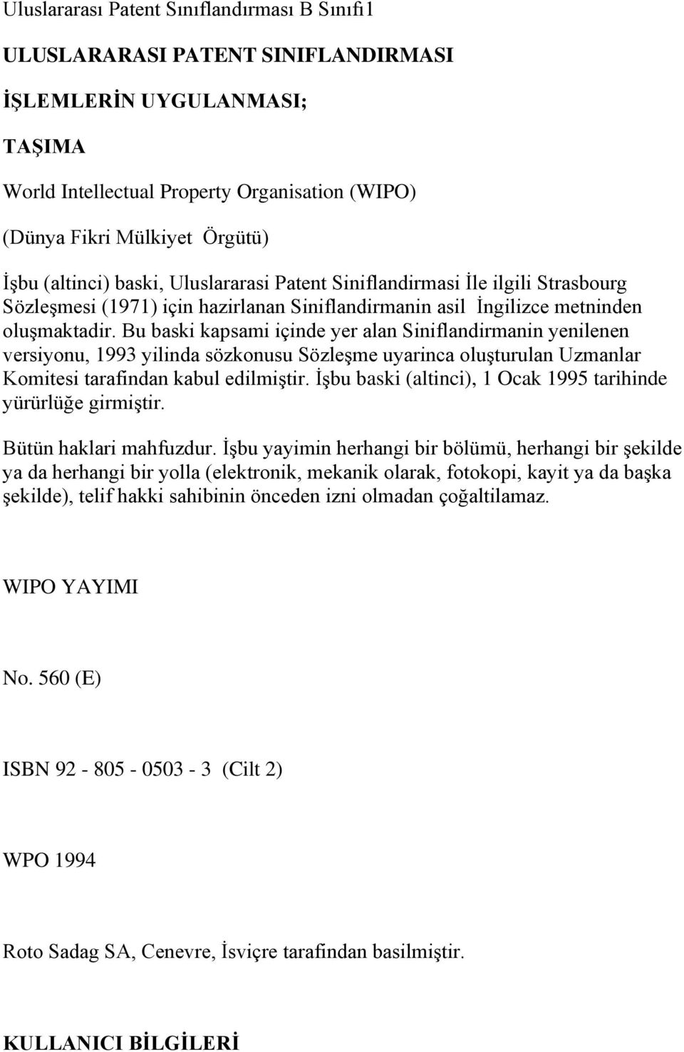 Bu baski kapsami içinde yer alan Siniflandirmanin yenilenen versiyonu, 1993 yilinda sözkonusu Sözleşme uyarinca oluşturulan Uzmanlar Komitesi tarafindan kabul edilmiştir.