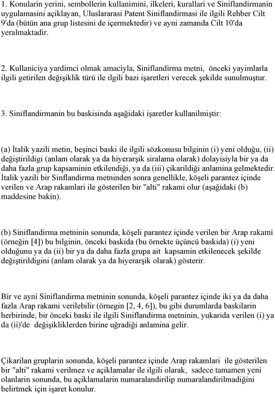 Kullaniciya yardimci olmak amaciyla, Siniflandirma metni, önceki yayimlarla ilgili getirilen değişiklik türü ile ilgili bazi işaretleri verecek şekilde sunulmuştur. 3.