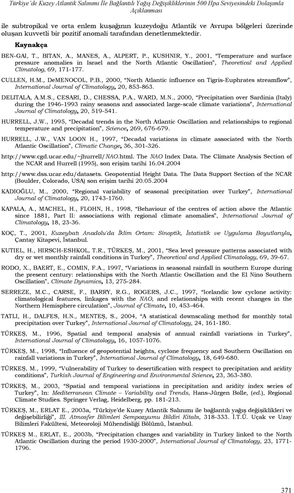 , 2001, Temperature and surface pressure anomalies in Israel and the North Atlantic Oscillation, Theoretical and Applied Climatolog, 69, 171177. CULLEN, H.M., DeMENOCOL, P.B.