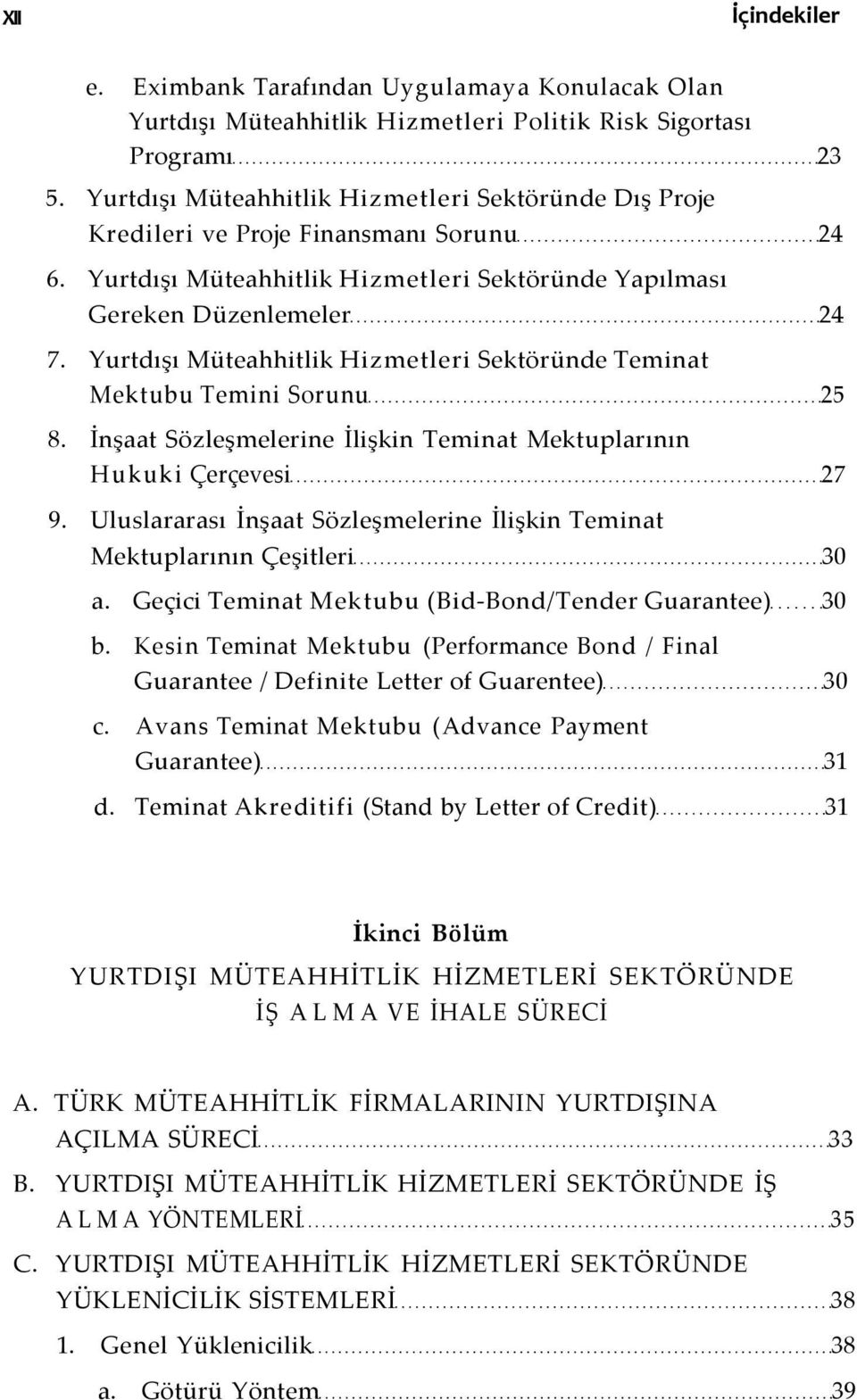 Yurtdışı Müteahhitlik Hizmetleri Sektöründe Teminat Mektubu Temini Sorunu 25 8. İnşaat Sözleşmelerine İlişkin Teminat Mektuplarının Hukuki Çerçevesi 27 9.