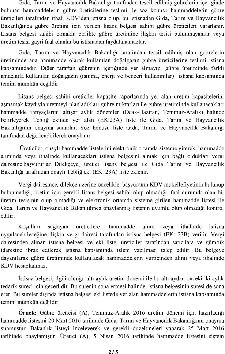 Lisans belgesi sahibi olmakla birlikte gübre üretimine ilişkin tesisi bulunmayanlar veya üretim tesisi gayri faal olanlar bu istisnadan faydalanamazlar.