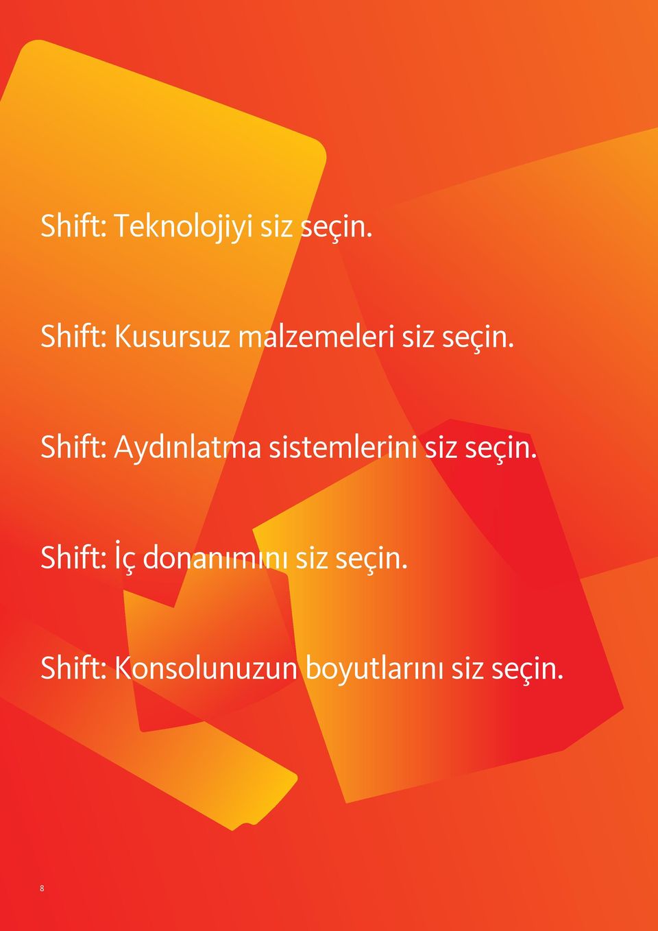 Shift: Aydınlatma sistemlerini siz seçin.