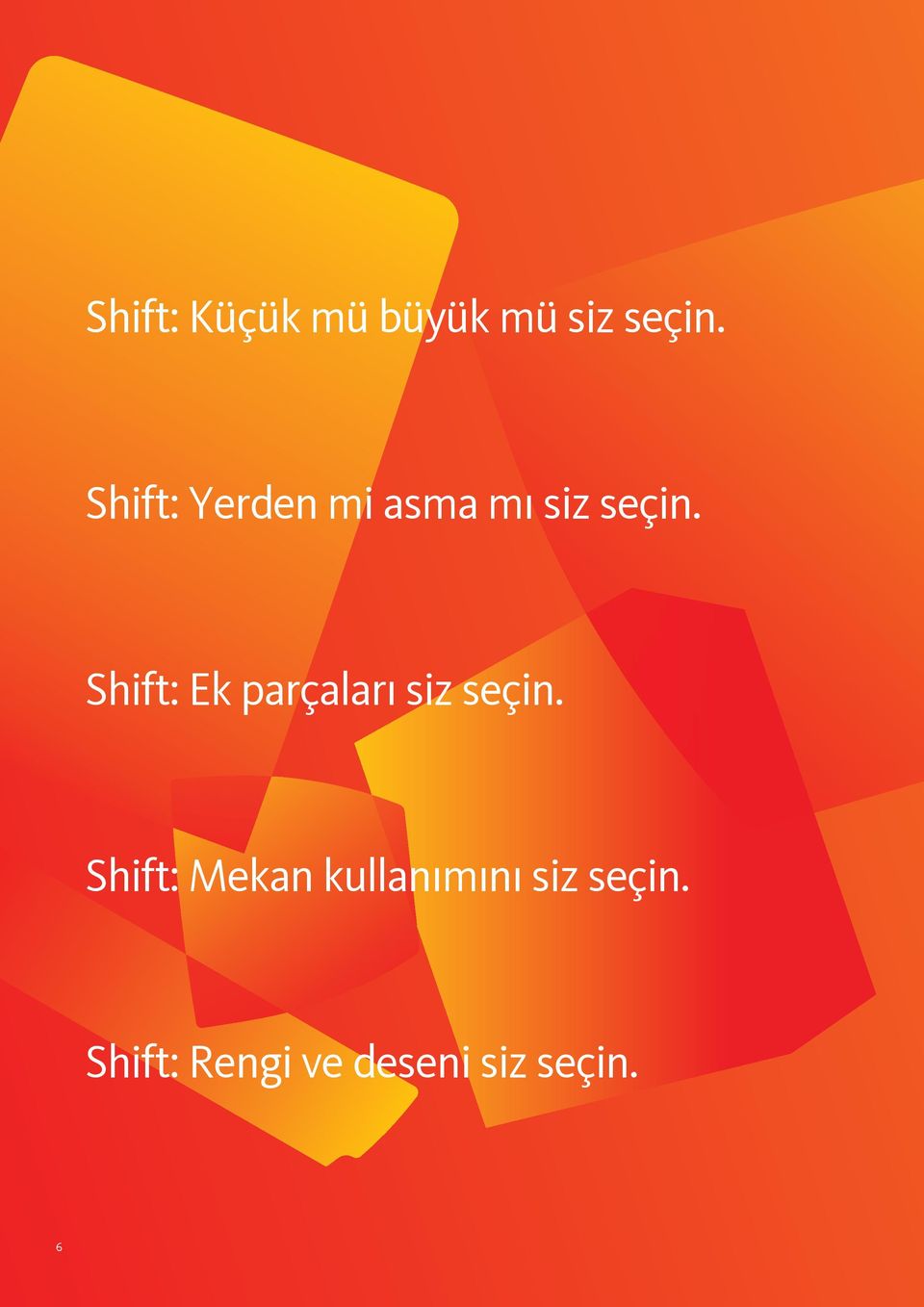 Shift: Ek parçaları siz seçin.