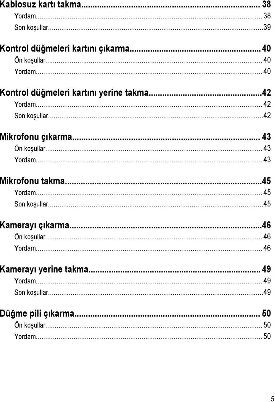 .. 43 Yordam... 43 Mikrofonu takma...45 Yordam... 45 Son koşullar...45 Kamerayı çıkarma...46 Ön koşullar... 46 Yordam.