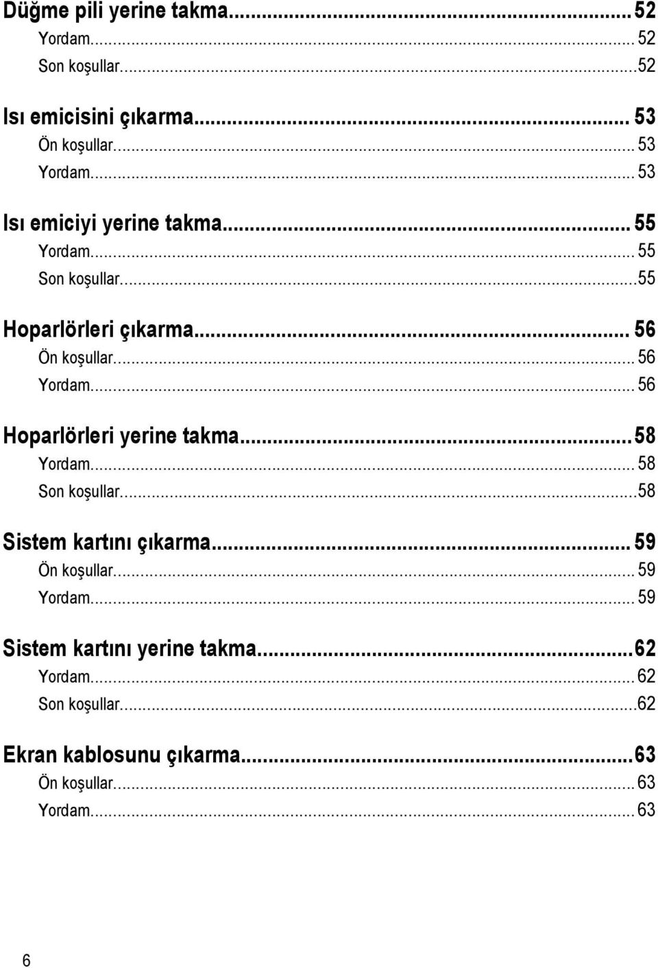 .. 56 Hoparlörleri yerine takma...58 Yordam... 58 Son koşullar...58 Sistem kartını çıkarma... 59 Ön koşullar... 59 Yordam.