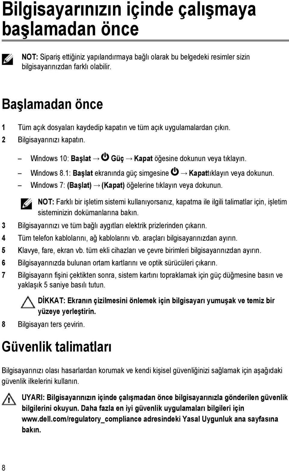 1: Başlat ekranında güç simgesine Kapattıklayın veya dokunun. Windows 7: (Başlat) (Kapat) öğelerine tıklayın veya dokunun.