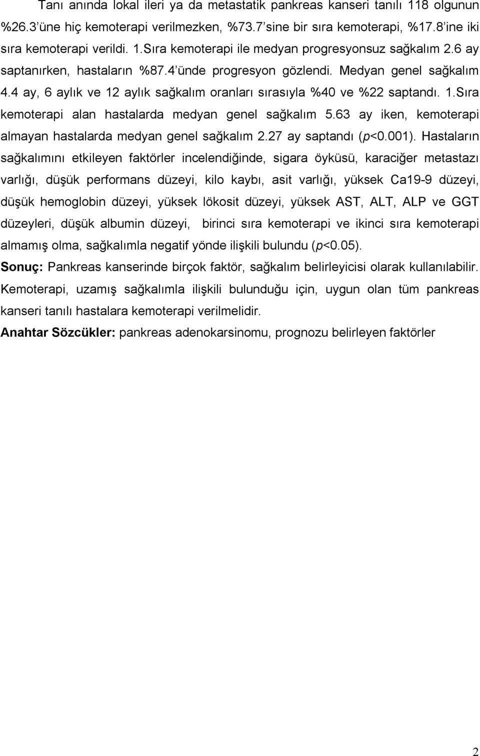 63 ay iken, kemoterapi almayan hastalarda medyan genel sağkalım 2.27 ay saptandı (p<0.001).