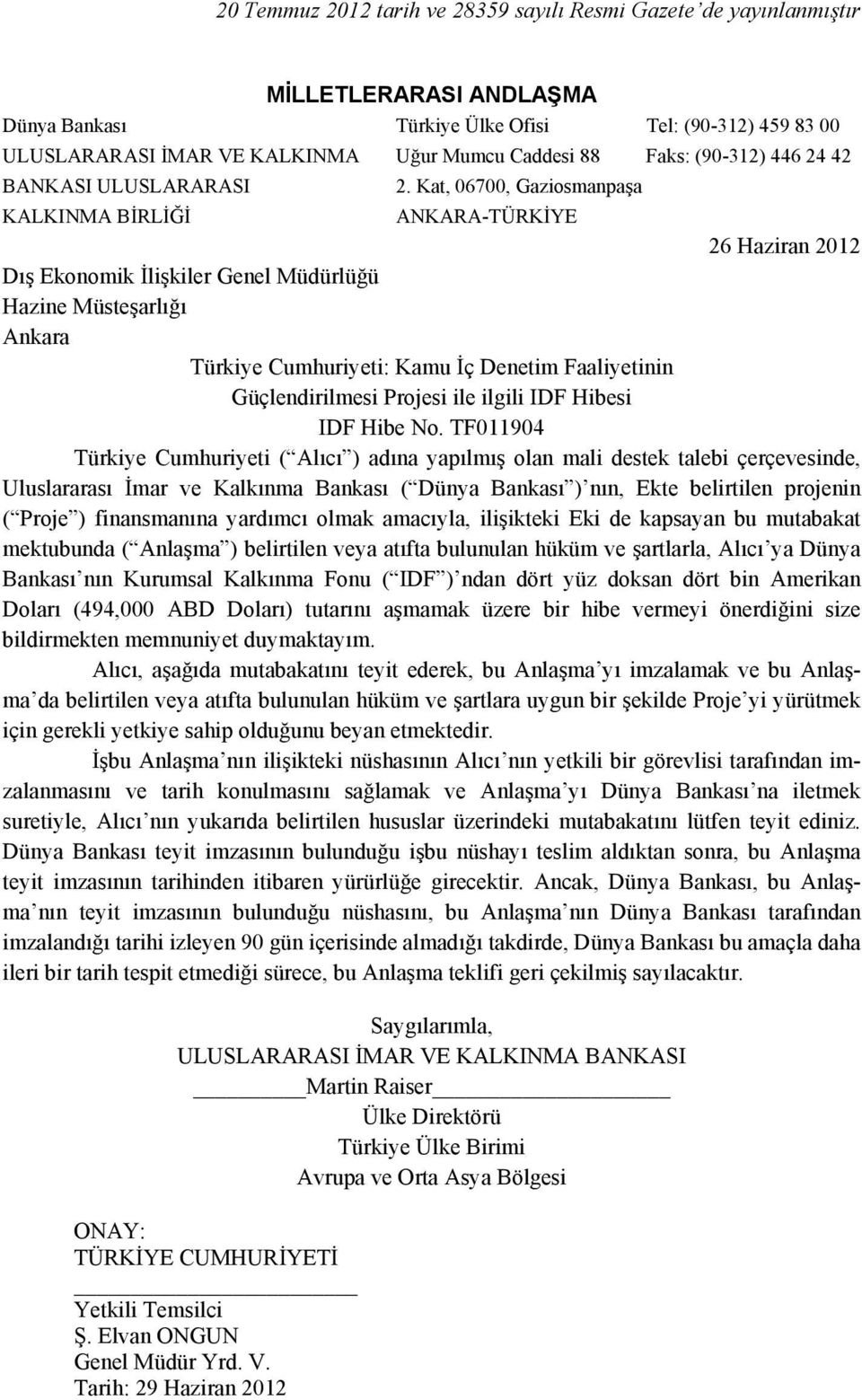 Kat, 06700, Gaziosmanpaşa KALKINMA BİRLİĞİ ANKARA-TÜRKİYE 26 Haziran 2012 Dış Ekonomik İlişkiler Genel Müdürlüğü Hazine Müsteşarlığı Ankara Türkiye Cumhuriyeti: Kamu İç Denetim Faaliyetinin