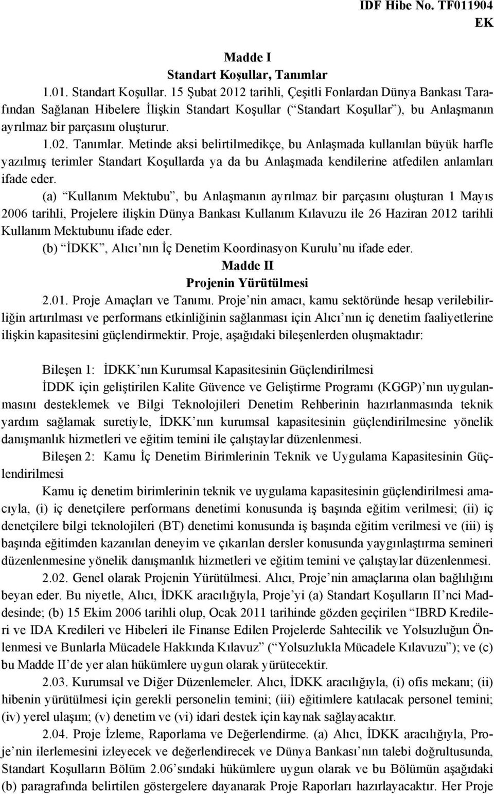 15 Şubat 2012 tarihli, Çeşitli Fonlardan Dünya Bankası Tarafından Sağlanan Hibelere İlişkin Standart Koşullar ( Standart Koşullar ), bu Anlaşmanın ayrılmaz bir parçasını oluşturur. 1.02. Tanımlar.