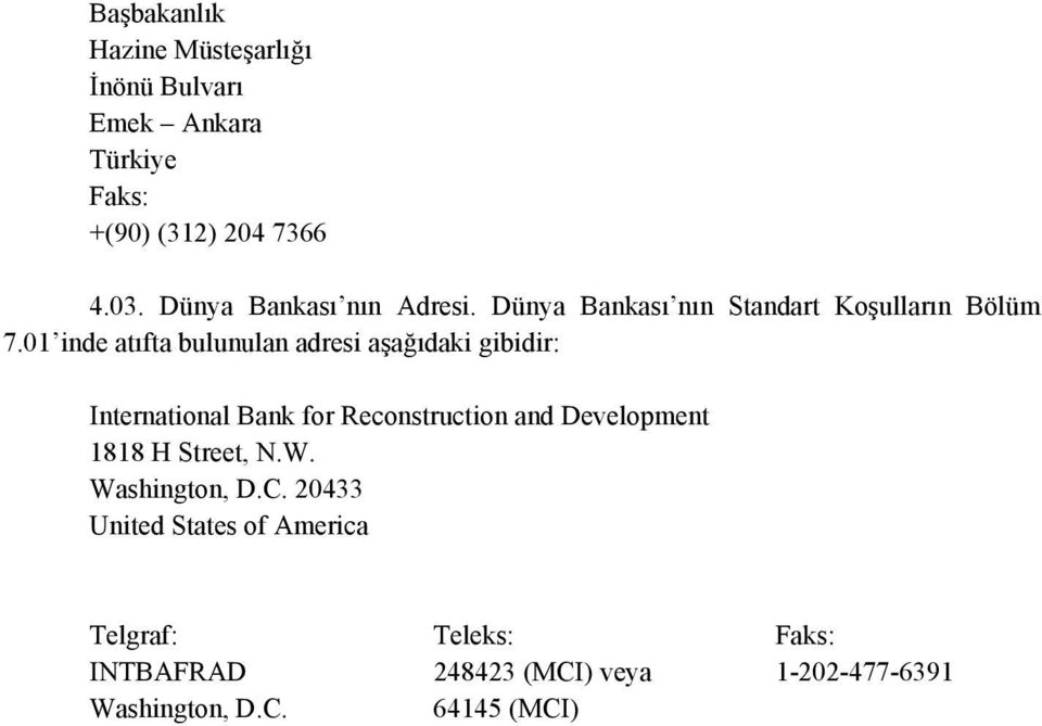 01 inde atıfta bulunulan adresi aşağıdaki gibidir: International Bank for Reconstruction and Development 1818