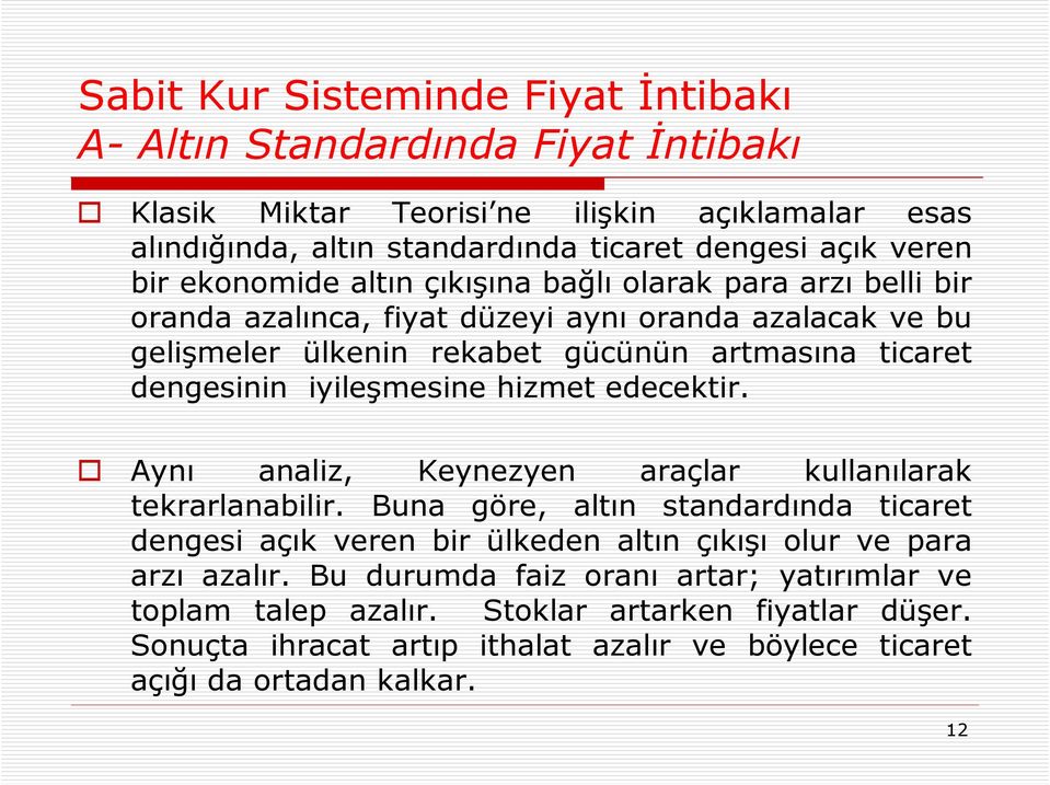 iyileşmesine hizmet edecektir. Aynı analiz, Keynezyen araçlar kullanılarak tekrarlanabilir.