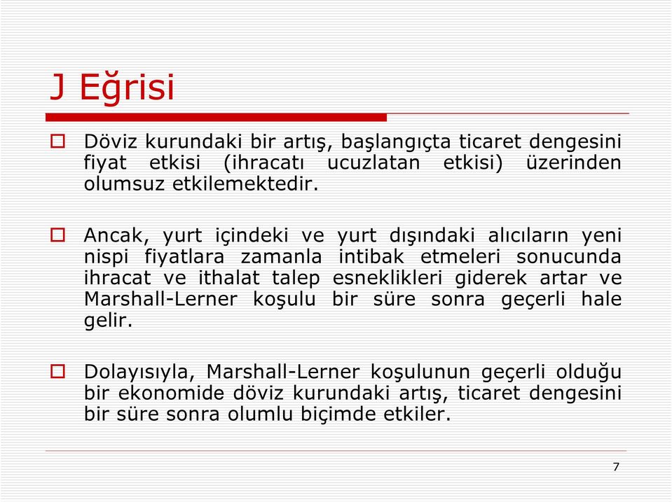 Ancak, yurt içindeki ve yurt dışındaki alıcıların yeni nispi fiyatlara zamanla intibak etmeleri sonucunda ihracat ve ithalat