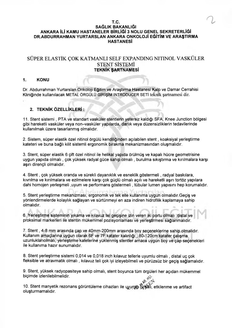 Stent sistem i, PTA ve standart vasküler stentlerin yetersiz kaldığı SFA, Knee Junction bölgesi gibi hareketli vasküler veya non-vasküler yapılarda, darlık veya düzensizliklerin tedavilerinde