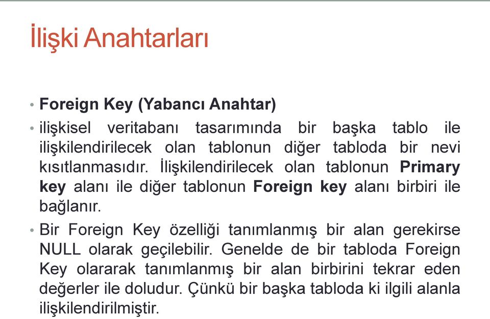 İlişkilendirilecek olan tablonun Primary key alanı ile diğer tablonun Foreign key alanı birbiri ile bağlanır.