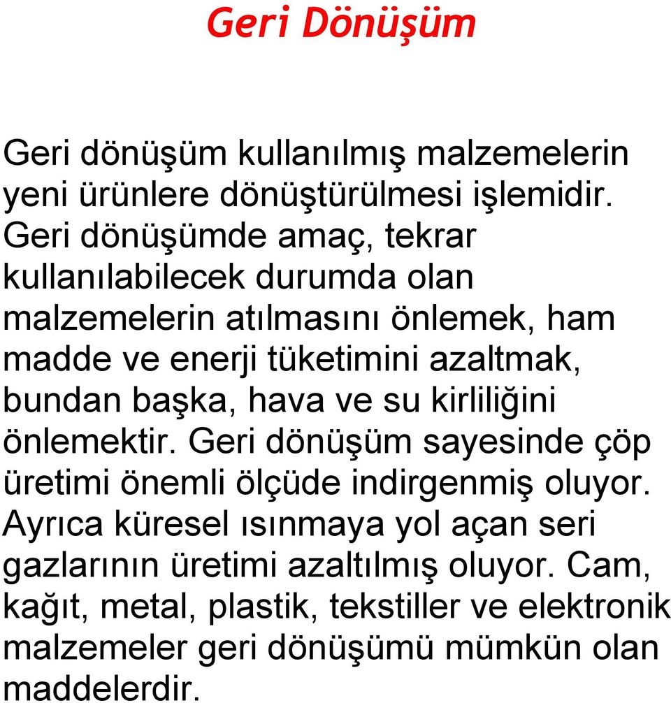 azaltmak, bundan başka, hava ve su kirliliğini önlemektir. Geri dönüşüm sayesinde çöp üretimi önemli ölçüde indirgenmiş oluyor.