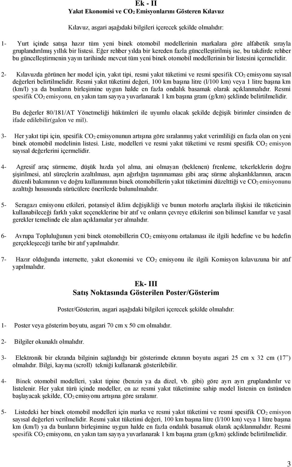 Eğer rehber yılda bir kereden fazla güncelleştirilmiş ise, bu takdirde rehber bu güncelleştirmenin yayın tarihinde mevcut tüm yeni binek otomobil modellerinin bir listesini içermelidir.