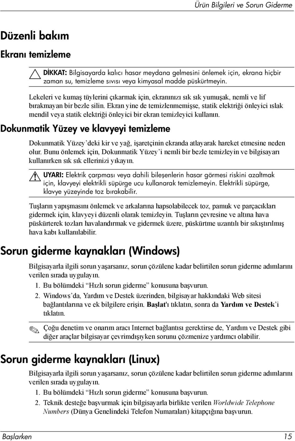 Ekran yine de temizlenmemişse, statik elektriği önleyici ıslak mendil veya statik elektriği önleyici bir ekran temizleyici kullanın.