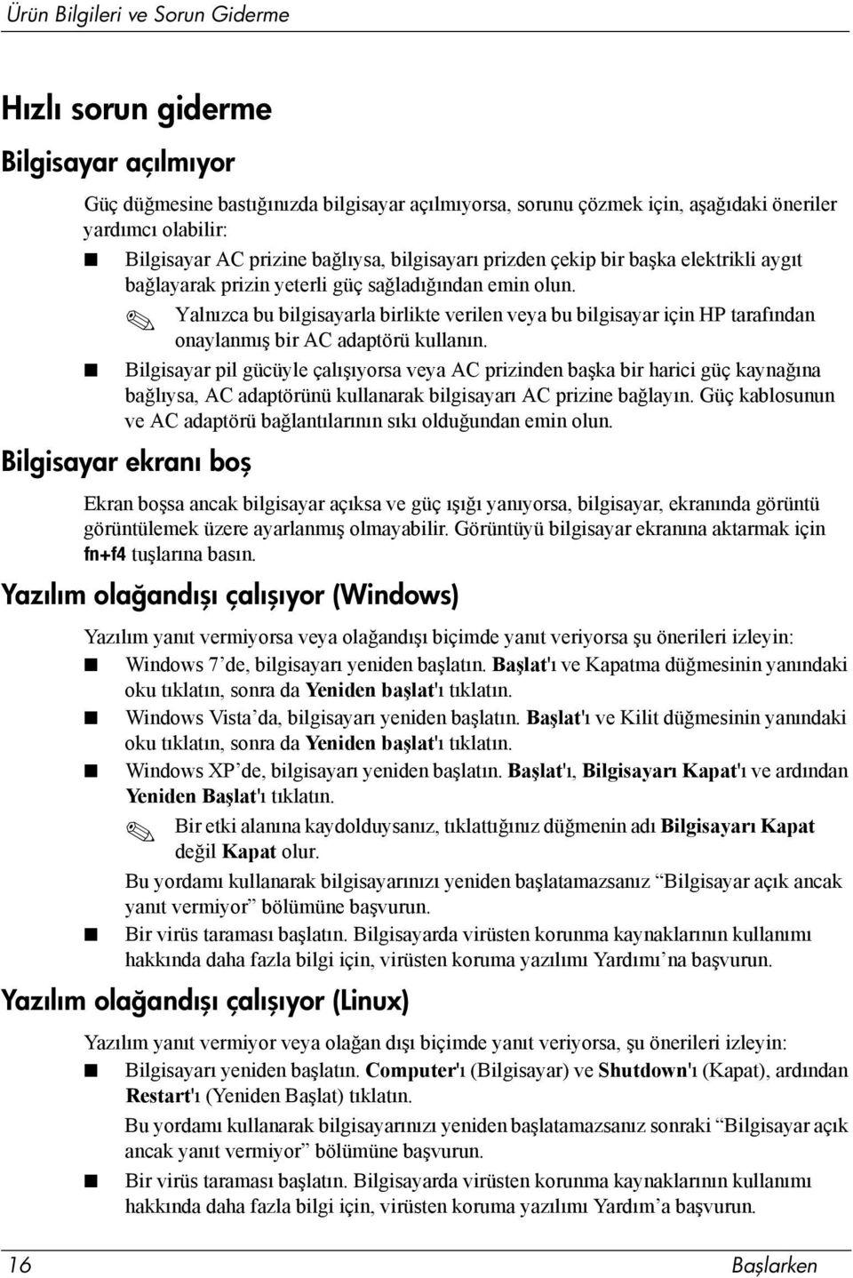 Yalnızca bu bilgisayarla birlikte verilen veya bu bilgisayar için HP tarafından onaylanmış bir AC adaptörü kullanın.