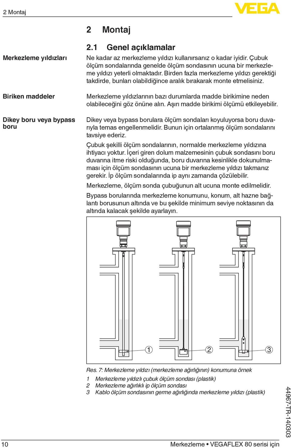 Birden fazla merkezleme yıldızı gerektiği takdirde, bunları olabildiğince aralık bırakarak monte etmelisiniz.