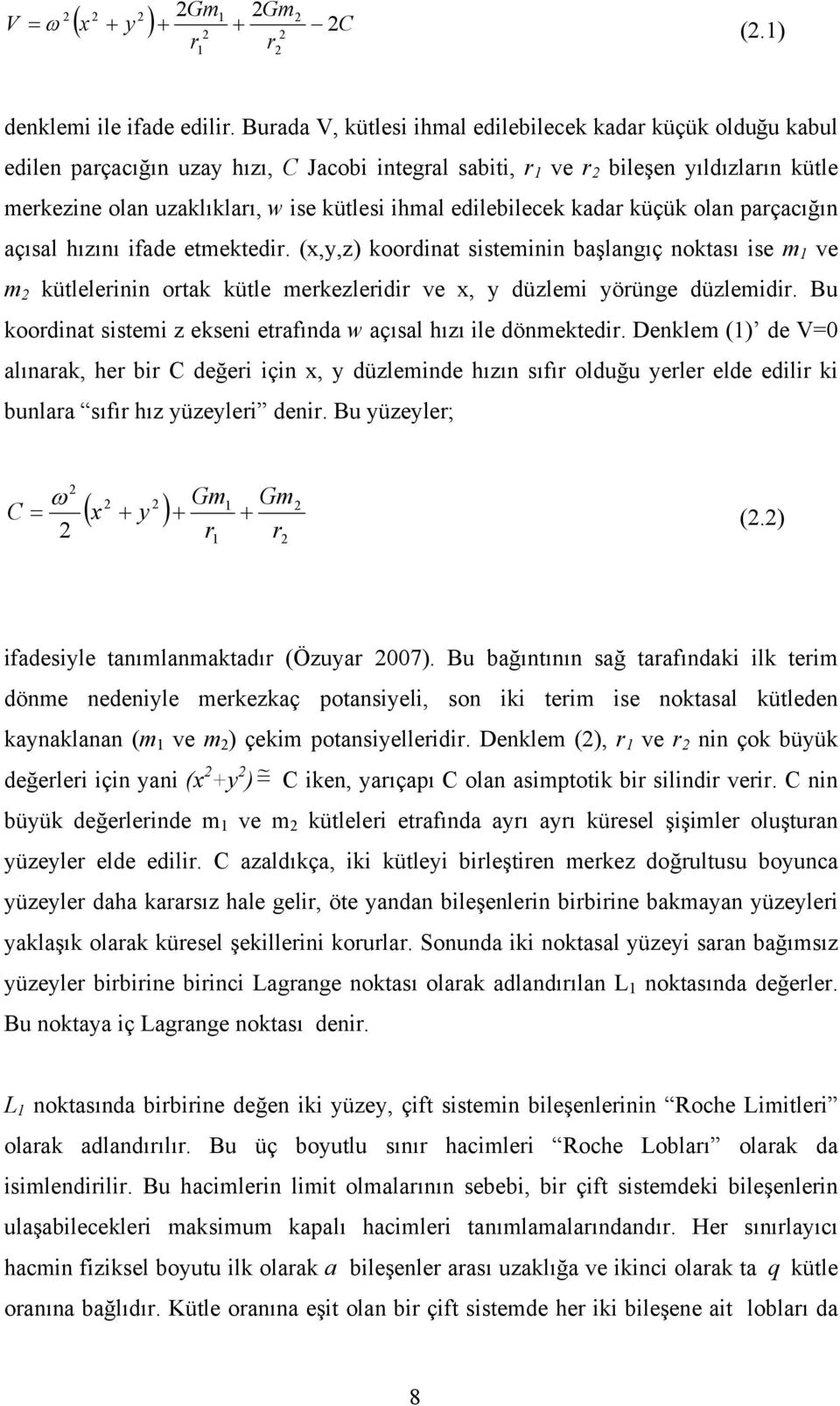 ihmal edilebilecek kadar küçük olan parçacığın açısal hızını ifade etmektedir.