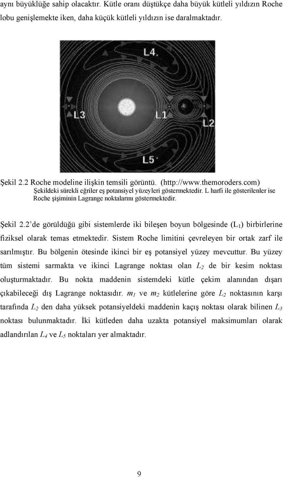 L harfi ile gösterilenler ise Roche şişiminin Lagrange noktalarını göstermektedir. Şekil 2.