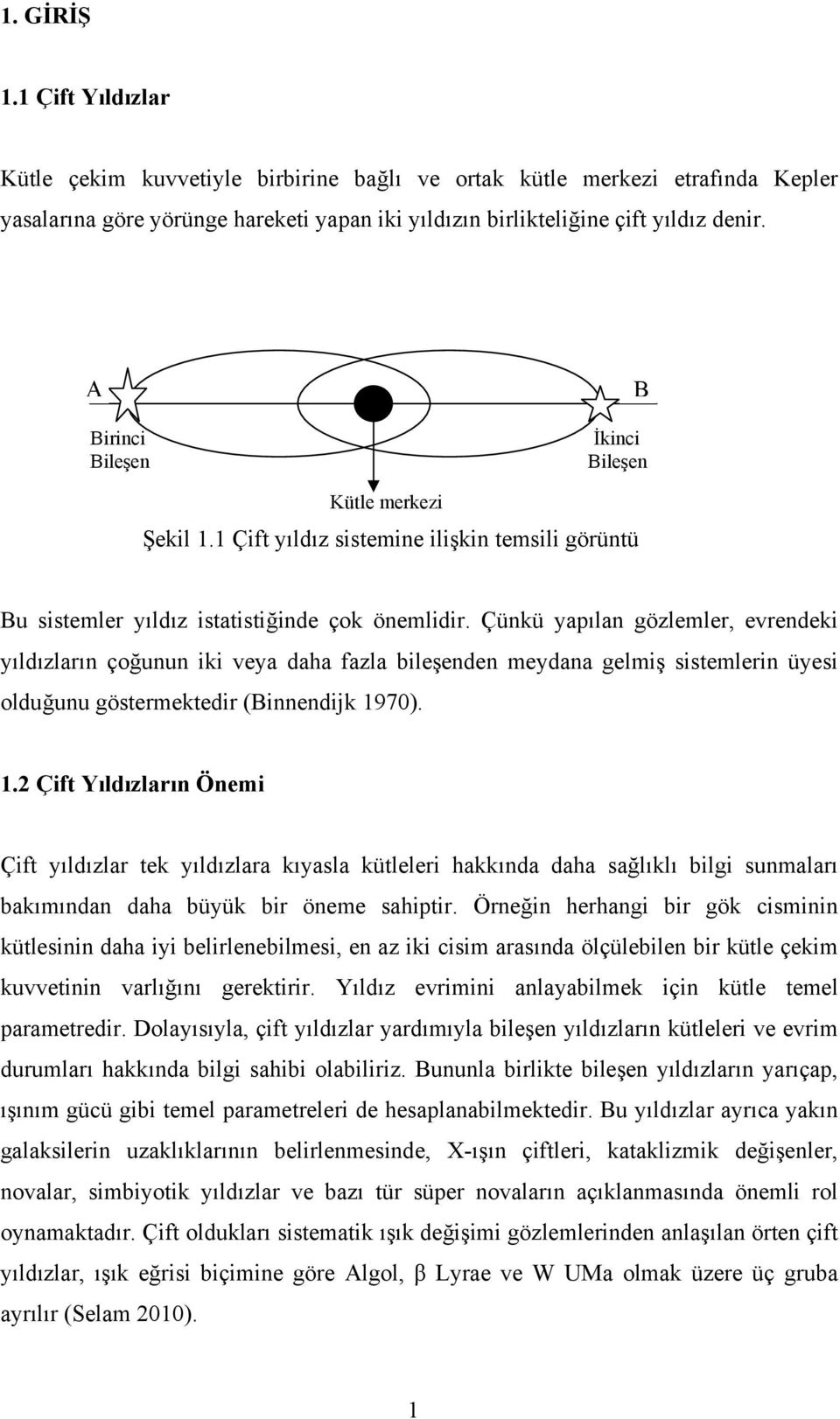 Çünkü yapılan gözlemler, evrendeki yıldızların çoğunun iki veya daha fazla bileşenden meydana gelmiş sistemlerin üyesi olduğunu göstermektedir (Binnendijk 19