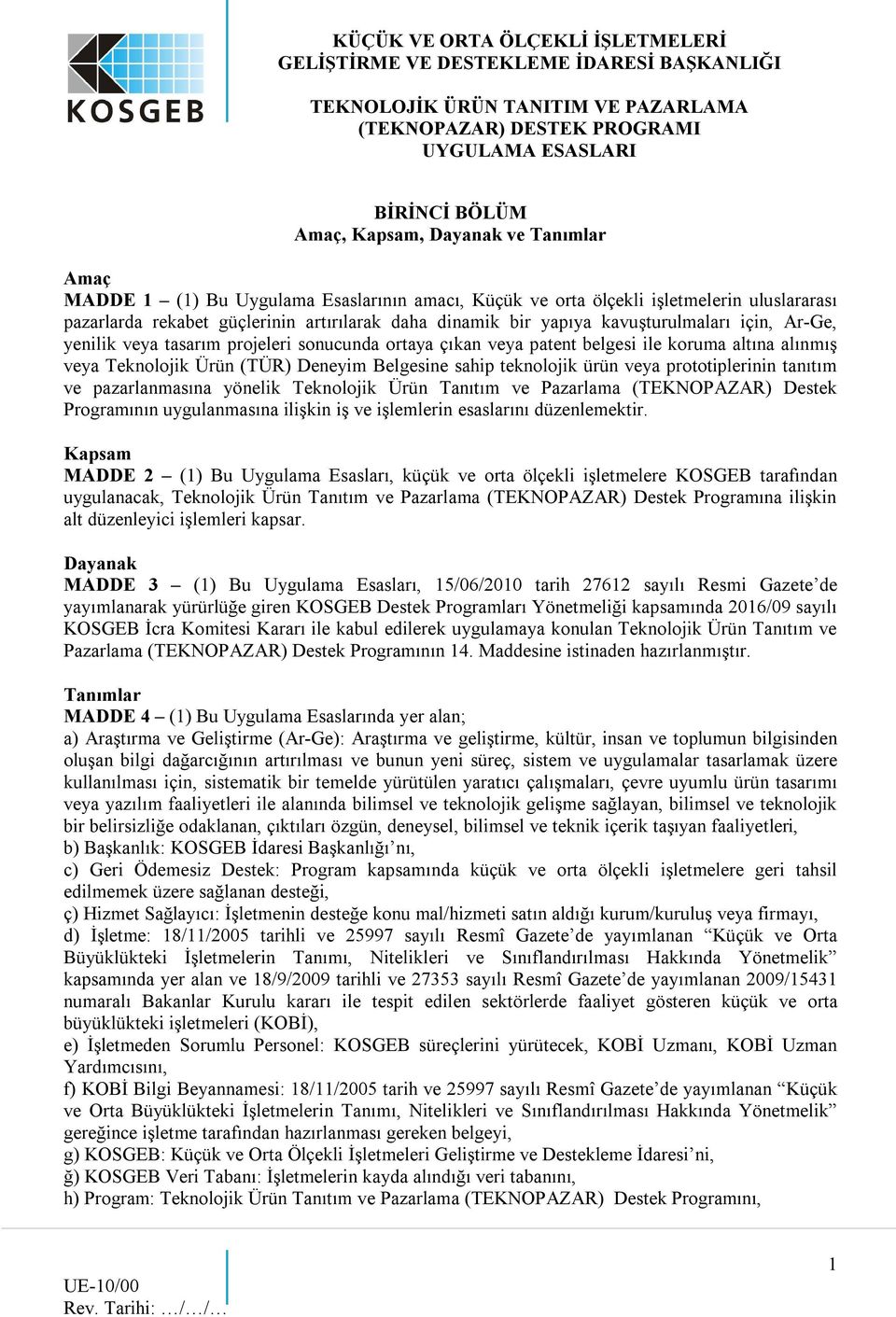 teknolojik ürün veya prototiplerinin tanıtım ve pazarlanmasına yönelik Programının uygulanmasına ilişkin iş ve işlemlerin esaslarını düzenlemektir.