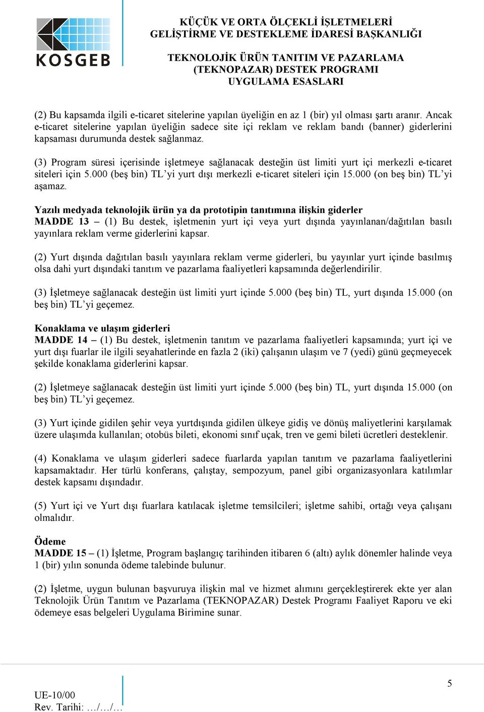 (3) Program süresi içerisinde işletmeye sağlanacak desteğin üst limiti yurt içi merkezli e-ticaret siteleri için 5.000 (beş bin) TL yi yurt dışı merkezli e-ticaret siteleri için 15.