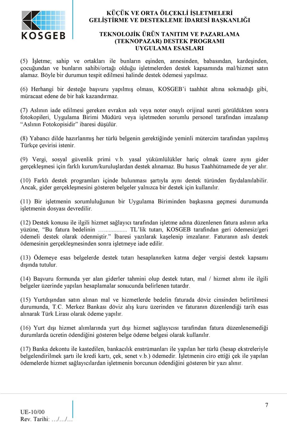 (7) Aslının iade edilmesi gereken evrakın aslı veya noter onaylı orijinal sureti görüldükten sonra fotokopileri, Uygulama Birimi Müdürü veya işletmeden sorumlu personel tarafından imzalanıp Aslının